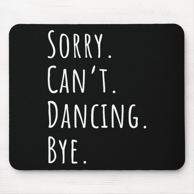 Sorry Cant Funny Dancing Dance  Mouse Mat (Front)