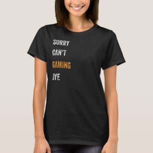 Sorry. Can't. Gaming. Bye. , Gamer Vintage video g T-Shirt
