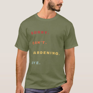 Sorry Can't Gardening Bye Funny -Funny Retro Style T-Shirt