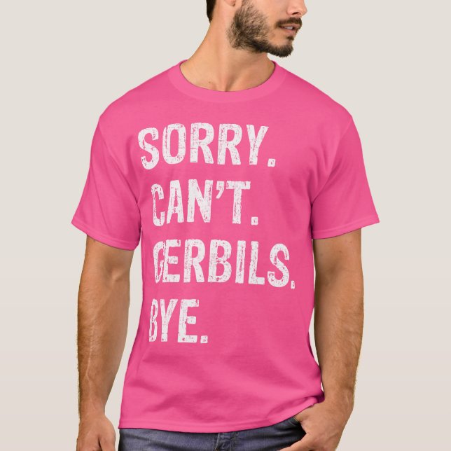 Sorry Can'T Gerbils Bye T-Shirt (Front)