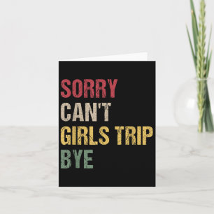 Sorry Can't Girls Trip Bye Shirt  Card