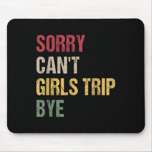 Sorry Can't Girls Trip Bye Shirt  Mouse Mat