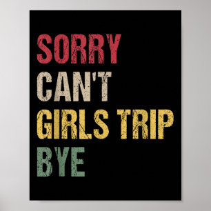 Sorry Can't Girls Trip Bye Shirt Poster