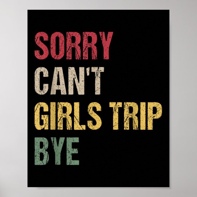 Sorry Can't Girls Trip Bye Shirt  Poster (Front)