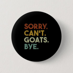 Sorry Can't Goats Bye Funny Goats 6 Cm Round Badge