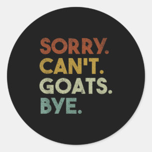 Sorry Can't Goats Bye Funny Goats  Classic Round Sticker