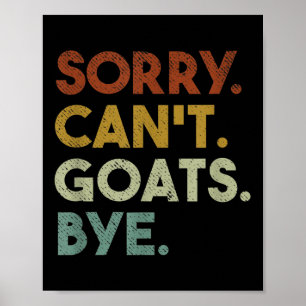 Sorry Can't Goats Bye Funny Goats Poster