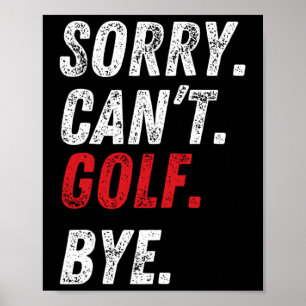 Sorry Can't Golf Bye Funny Golf Lovers Poster