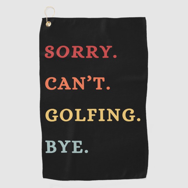 Sorry. Can't. Golfing. Bye. -  Cool Retro Golfer  Golf Towel (Front)