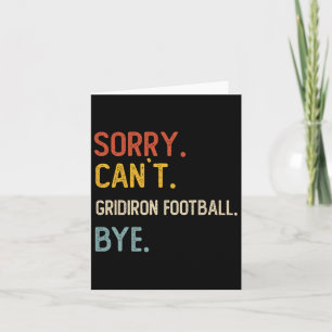Sorry Can't Gridiron Football Bye Shirts Gridiron Card