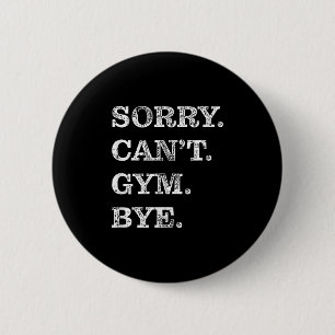 Sorry Can't Gym Bye - Weightlifting Muscles Workou 6 Cm Round Badge