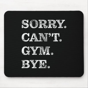 Sorry Can't Gym Bye - Weightlifting Muscles Workou Mouse Mat