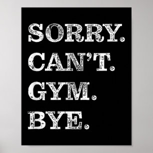 Sorry Can't Gym Bye - Weightlifting Muscles Workou Poster