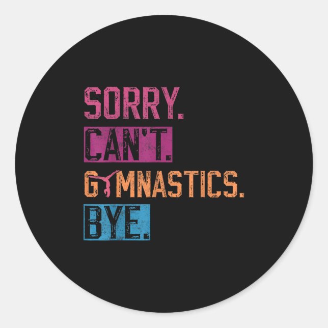 Sorry Can't Gymnastics Bye Funny Gymnastics Player Classic Round Sticker (Front)