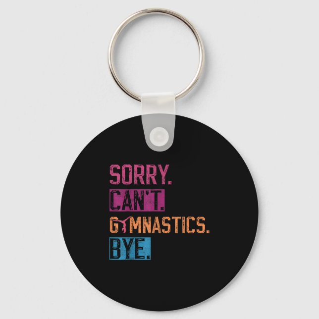 Sorry Can't Gymnastics Bye Funny Gymnastics Player Key Ring (Front)