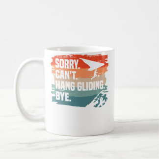 Sorry Can'T Hang Gliding Bye Glider Gliders Coffee Mug