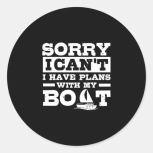 Sorry can't have plans with boat funny boating classic round sticker