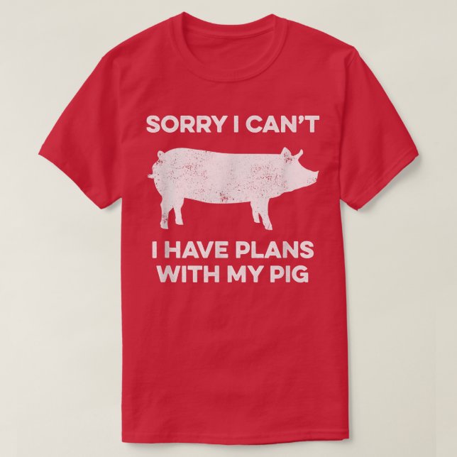 Sorry Can't Have Plans with my Pig Farmer  T-Shirt (Design Front)