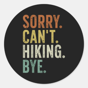 Sorry Can't Hiking Bye  Classic Round Sticker