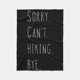 Sorry. Can't. Hiking. Bye. Hiker And Hiking Lover Fleece Blanket