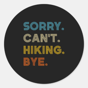 Sorry Can't Hiking Bye Vintage Retro Hiking  Classic Round Sticker