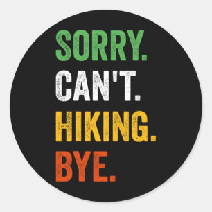 Sorry Can't Hiking Bye Vintage Retro Hiking Classic Round Sticker