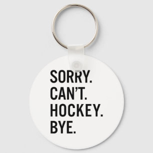 Sorry Can't Hockey Bye _1  Key Ring