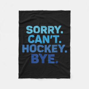 Sorry Can't Hockey Bye  Fleece Blanket