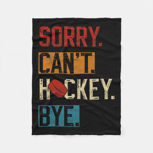 Sorry Can’t Hockey Bye Fun Hockey Player Vintage 1 Fleece Blanket | Zazzle