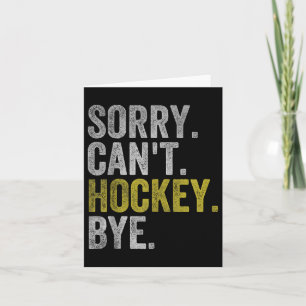 Sorry Can't Hockey Bye Funny Hockey  Card