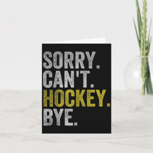 Sorry Cant Hockey Bye Funny Hockey Card