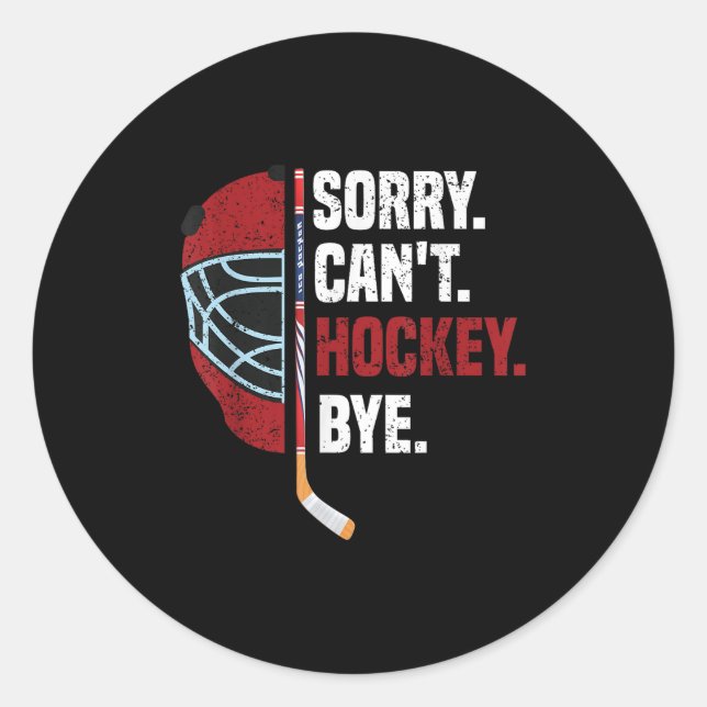 Sorry Can't Hockey Bye Funny Hockey  Classic Round Sticker (Front)