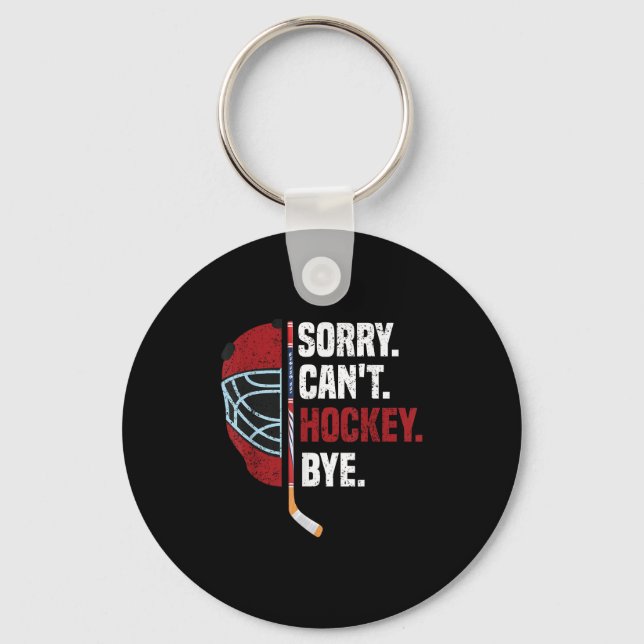 Sorry Can't Hockey Bye Funny Hockey  Key Ring (Front)