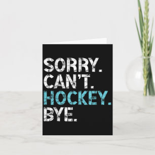 Sorry Can't Hockey Bye Funny Hockey Lover For Wome Card