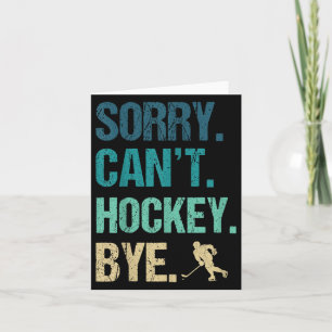 Sorry Can't Hockey Bye Funny Hockey Lover For Wome Card