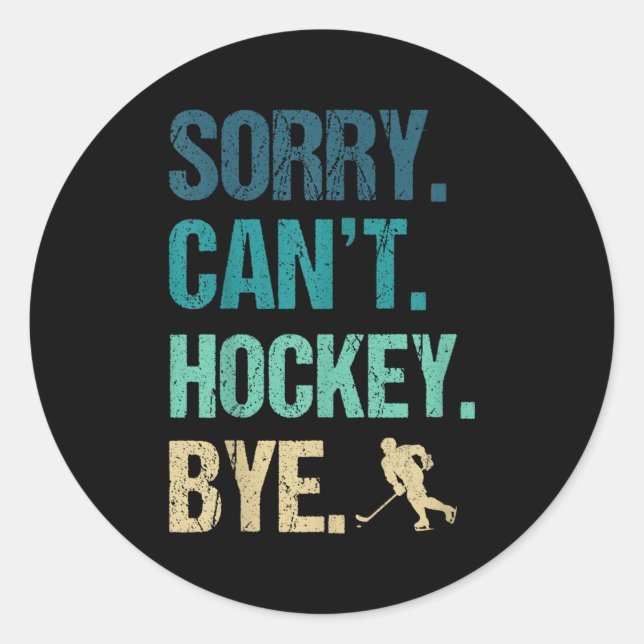 Sorry Can't Hockey Bye Funny Hockey Lover For Wome Classic Round Sticker (Front)