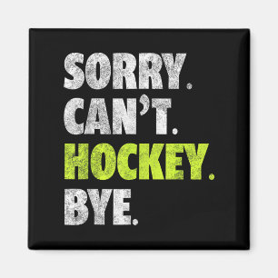 Sorry Can't Hockey Bye Funny Hockey Lover For Wome Magnet