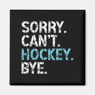 Sorry Can't Hockey Bye Funny Hockey Lover For Wome Magnet