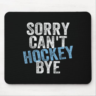 Sorry Can't Hockey Bye Funny Hockey Lover For Wome Mouse Mat
