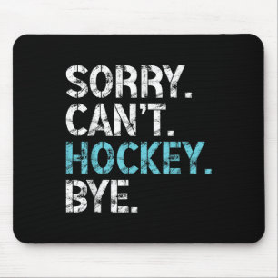 Sorry Can't Hockey Bye Funny Hockey Lover For Wome Mouse Mat