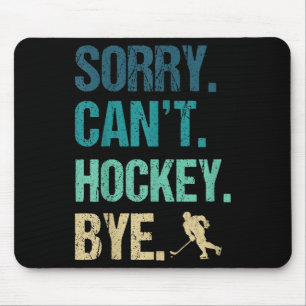 Sorry Can't Hockey Bye Funny Hockey Lover For Wome Mouse Mat