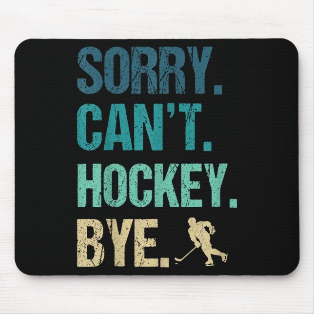 Sorry Can't Hockey Bye Funny Hockey Lover For Wome Mouse Mat (Front)