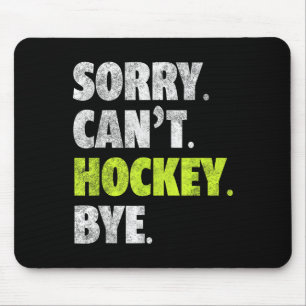 Sorry Can't Hockey Bye Funny Hockey Lover For Wome Mouse Mat