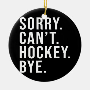 Sorry Can't Hockey Bye Funny Hockey Lover Game Ceramic Tree Decoration