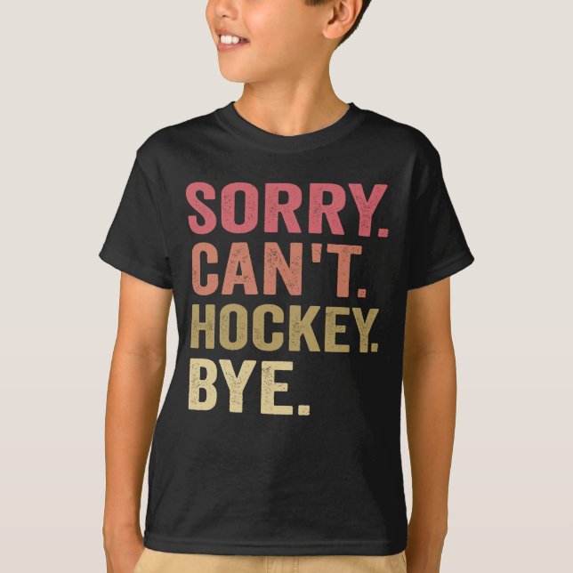Sorry Can't Hockey Bye Funny Hockey Lover Retro  T-Shirt (Front)