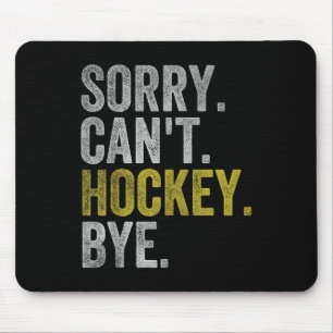 Sorry Can't Hockey Bye Funny Hockey  Mouse Mat