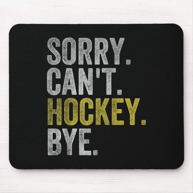 Sorry Can't Hockey Bye Funny Hockey  Mouse Mat (Front)