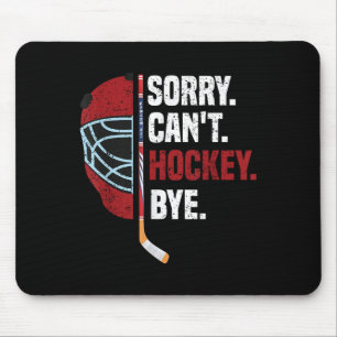 Sorry Can't Hockey Bye Funny Hockey  Mouse Mat