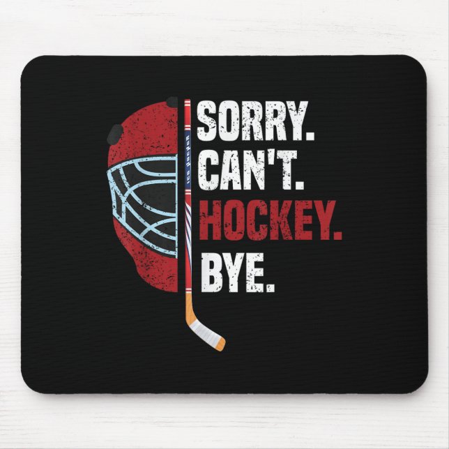 Sorry Can't Hockey Bye Funny Hockey  Mouse Mat (Front)