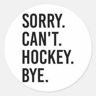 Sorry Can't Hockey Bye Funny Hockey Player (1) Classic Round Sticker
